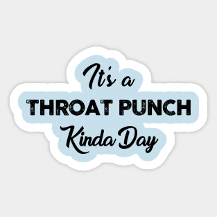 It's a Throat Punch Kinda Day Sticker